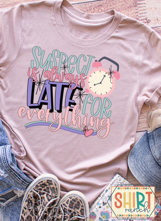Suspect Is Always Late For Everything - Sassy Tee